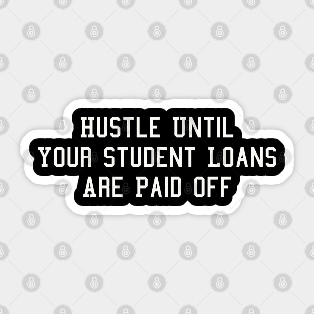 Hustle Until Your Student Loans Are Paid Off Sticker by GrayDaiser